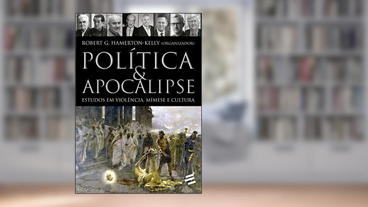 Política & Apocalipse:estudos Em Violência, Mímese E Cultura, do autor Robert G. Hamerton-kelly