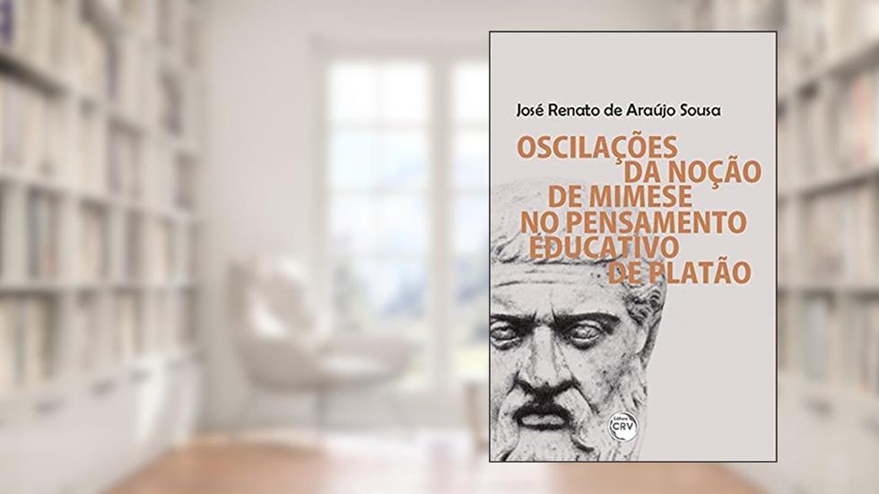 Oscilações da noção de mimese no pensamento educativo de platão, do autor José Renato de Araújo Sousa