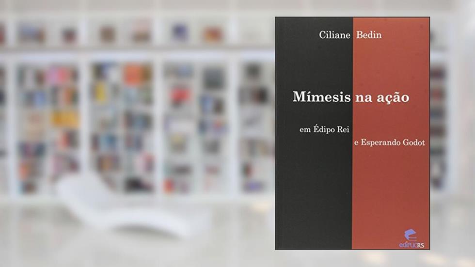 Mimesis Na Acao - Em Edipo Rei E Esperando Godot, do autor Bedin