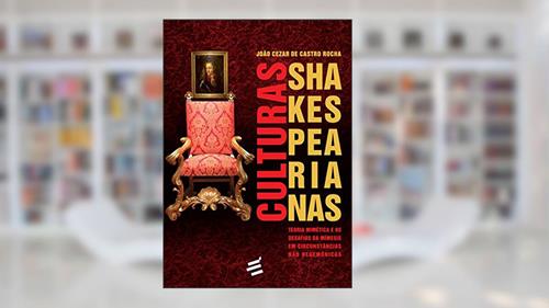 Capa de Culturas Shakespearianas. Teoria Mimética e Desafios da Mímesis em Circunstâncias não Hegemônicas, do autor João Cezar de Castro Rochaos