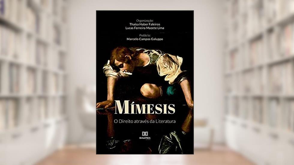 Mímesis: o Direito através da Literatura, do autor Lucas Ferreira Mazete Lima;Thaísa Haber Faleiros (Orgs.)