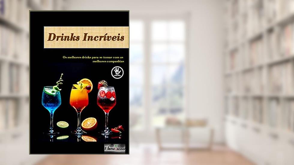 Drinks Incríveis: E-book de receitas de drinks, do autor Thiago Oliveira