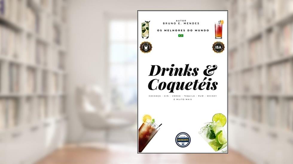 Drinks & Coquetéis: Os Melhores do Mundo, do autor Bruno Mendes