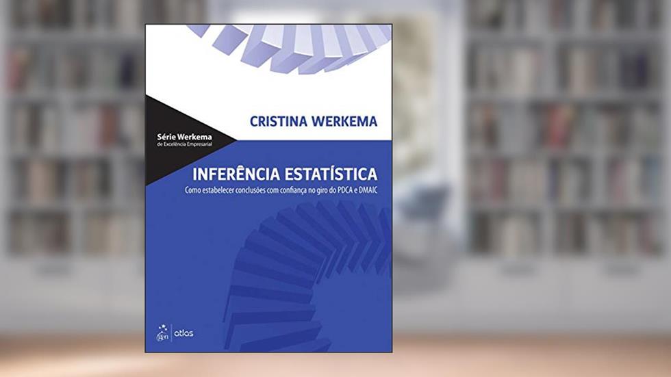 Inferência Estatística - Como Estabelecer Conclusões com Confiança no Giro do PDCA e DMAIC, do autor Cristina Cristina Werkema