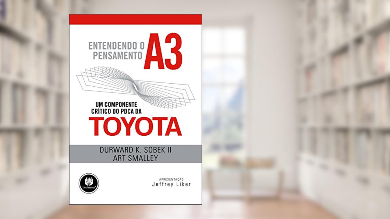 Entendendo o Pensamento A3: Um Componente Crítico do PDCA da Toyota, do autor Durward K. Sobek II; Art Smalley