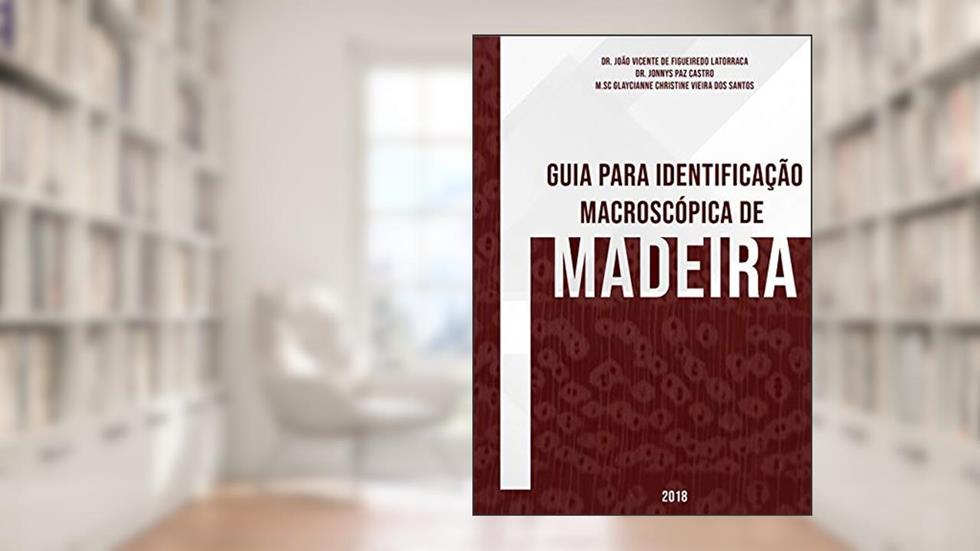 Guia Para Identificação Macroscópica De Madeiras, do autor João Vicente De Figueiredo Latorraca; Jonnys Paz Castro; Glaycianne Christine Vieira Dos Santos