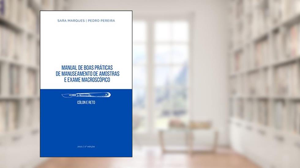 Manual de boas práticas de manuseamento de amostras e exame macroscópico: Cólon e Reto, do autor Sara Marques; Pedro Pereira