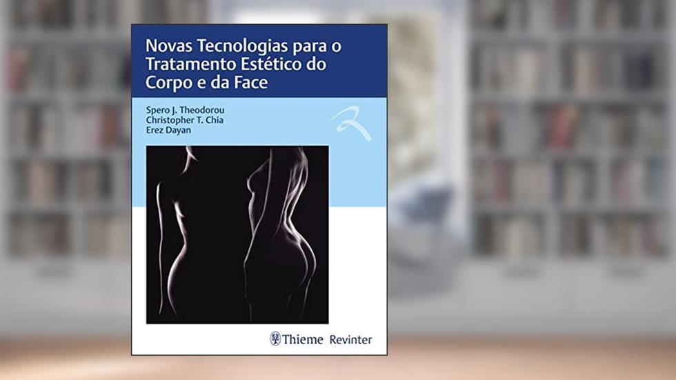 Novas Tecnologias para o Tratamento Estético do Corpo e da Face, do autor Spero J. Theodorou; Christopher T. Chia; Erez Dayan