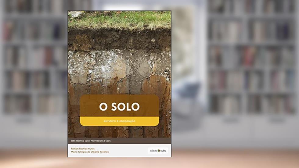 O Solo: Estrutura e Composição (Recurso Solo: Propriedades e Usos Livro 1), do autor Ramom Rachide Nunes; Maria Olímpia Oliveira Rezende