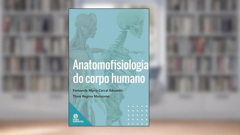 Anatomofisiologia do Corpo Humano, do autor Fernanda Maria Cercal Eduardo; Thais Regina Mezzomo
