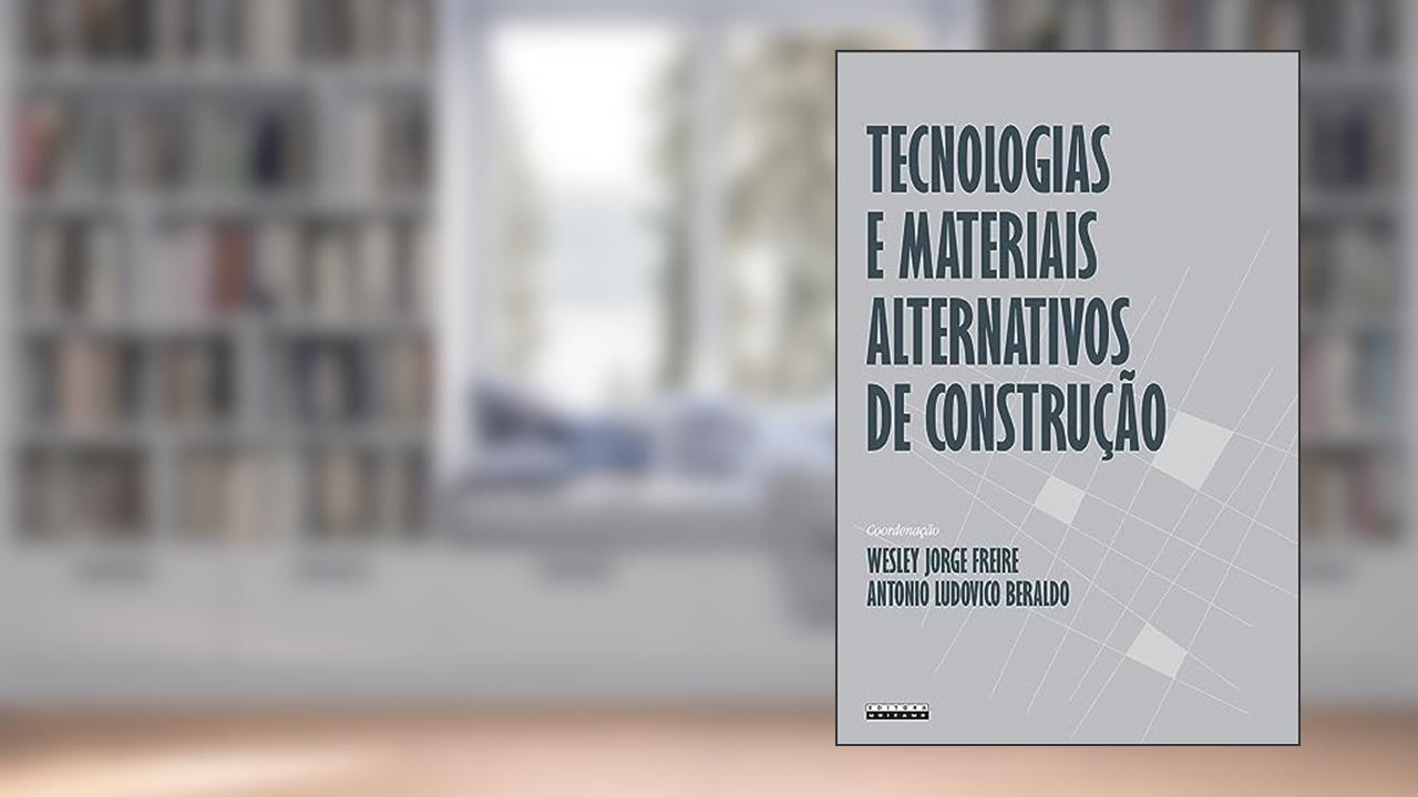 Tecnologias e materiais alternativos de construção, do autor Wesley Jorge Freire