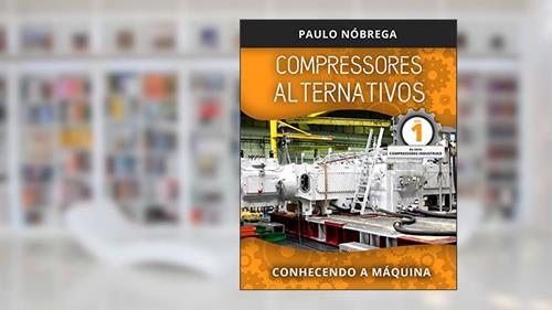 Capa de COMPRESSORES ALTERNATIVOS: Conhecendo a Máquina (Compressores Industriais Livro 1), do autor Paulo Roberto Leite Nobrega