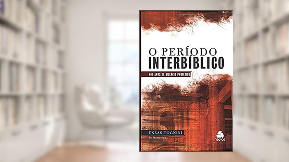 O período interbíblico: 400 Anos de silêncio profético, do autor Enéas Tognini