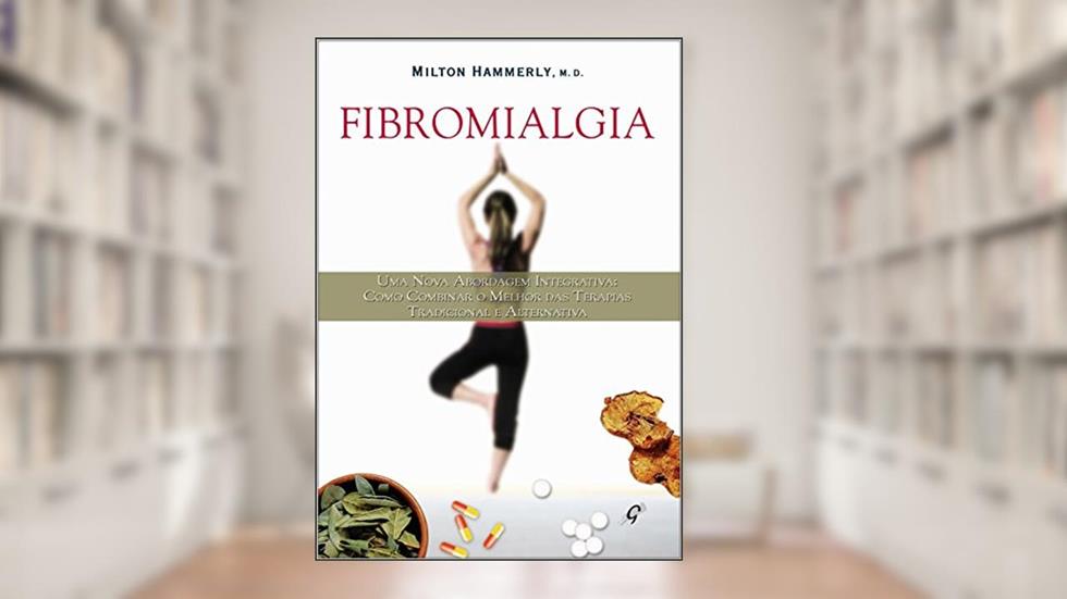 Fibromialgia: como combinar a terapia tradicional e alternativa, do autor Milton Hammerly