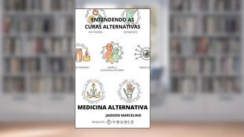Capa de MEDICINA ALTERNATIVA: ENTENDENDO AS CURAS ALTERNATIVAS, do autor Jaidson Marcelino