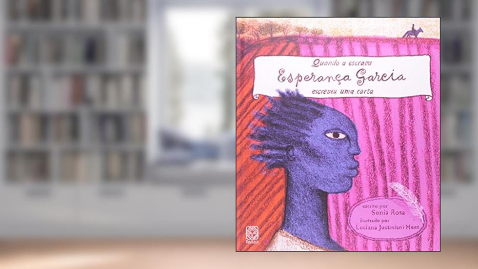Quando a escrava Esperança Garcia escreveu uma carta, do autor Sonia Rosa