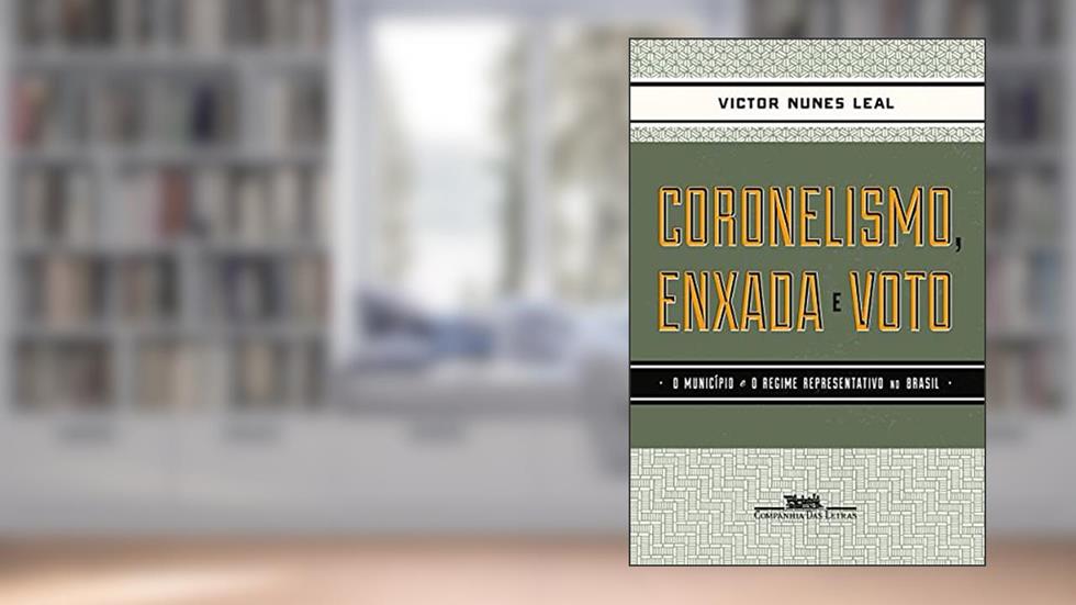Coronelismo enxada e voto, do autor Victor Nunes Leal