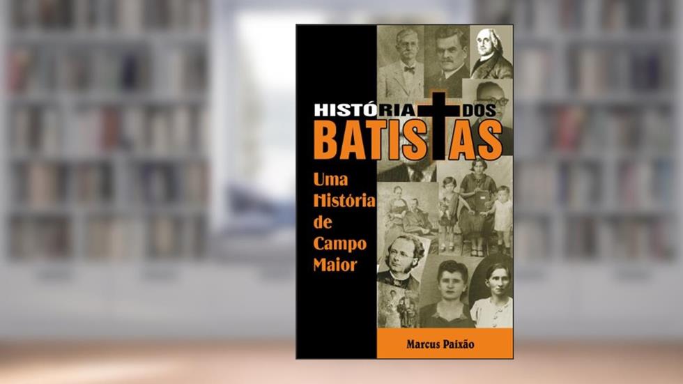 História dos Batistas, do autor Marcus Paixão