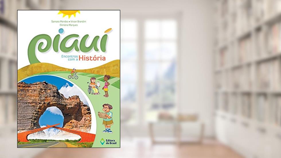 Piauí Encontros com a História, do autor Samara Mendes; Vivian Brandim; Elimária Marques