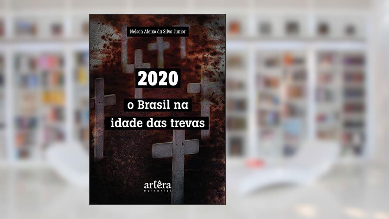 2020: O Brasil na Idade das Trevas, do autor Nelson Aleixo da Silva Junior
