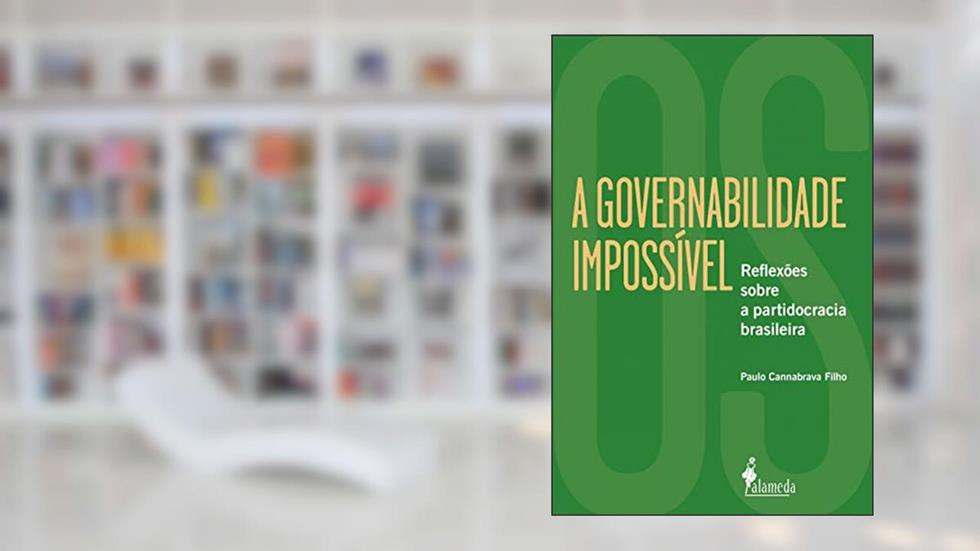 A Governabilidade Impossível: Reflexões Sobre a Partidocracia Brasileira, do autor Paulo Cannabrava Filho