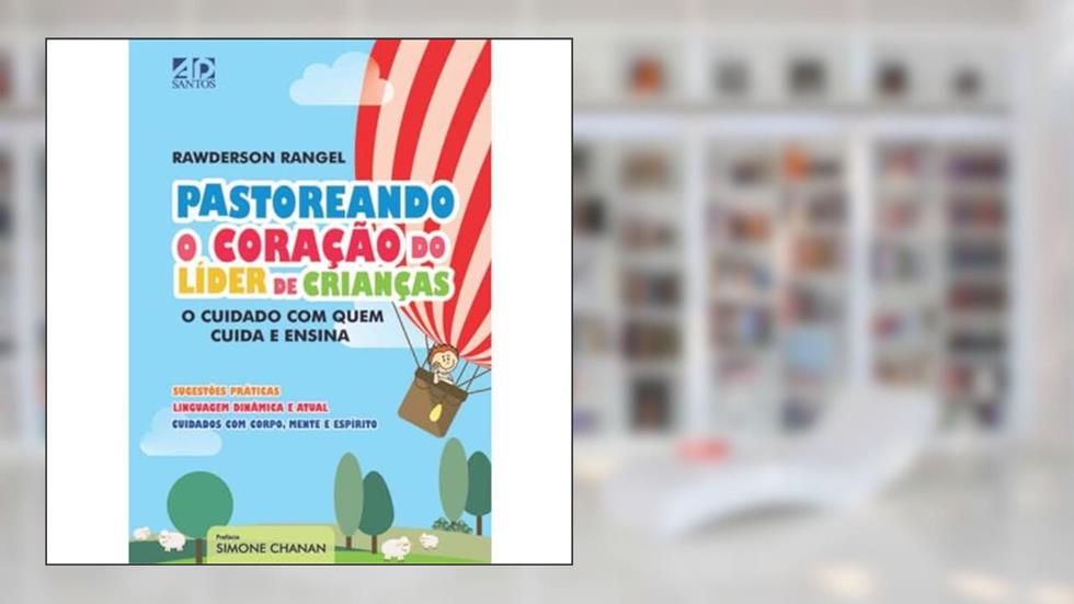 Pastoreando o Coração do Líder de Crianças: O Cuidado com Quem Cuida e Ensina, do autor Rawderson Rangel