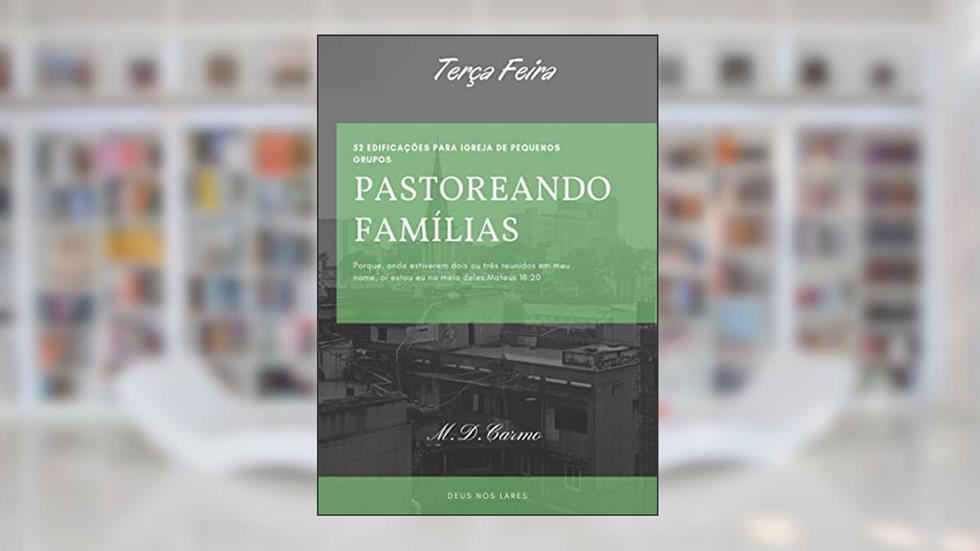 Pastoreando Famílias: Edificações de Segunda Feira, do autor M. CARMO