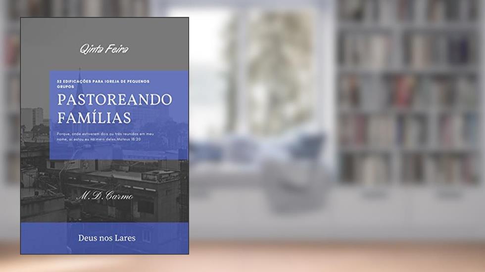Pastoreando Família: Edificação de (Quinta Feira), do autor M. Carmo