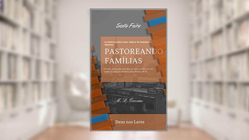 Pastoreando Família: Edificação de (Sexta Feira), do autor M. Carmo