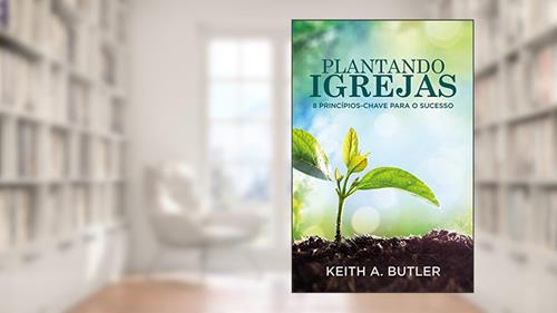 Capa de Plantando Igrejas, do autor Keith A. Butler