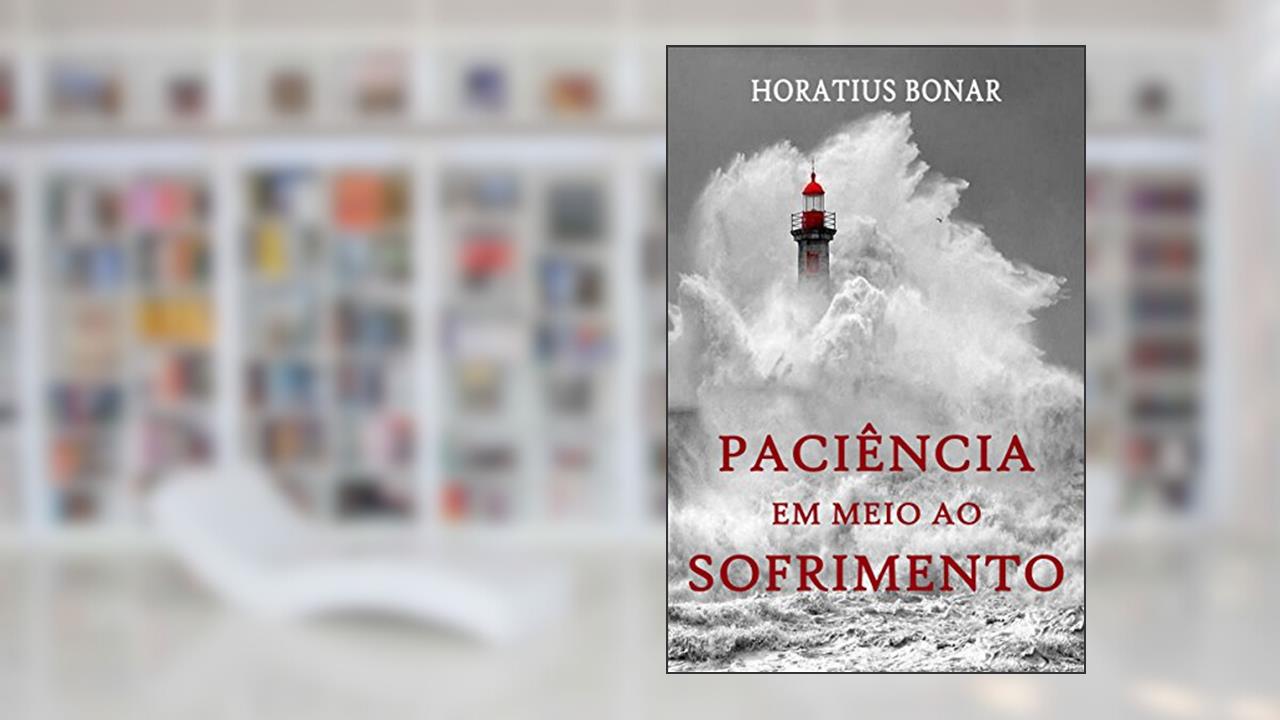 Paciência em meio ao Sofrimento, do autor Horatius Bonar