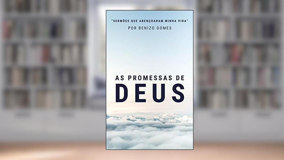 As Promessas de Deus (Sermões Que Abençoaram Minha Vida), do autor Benizo Gomes