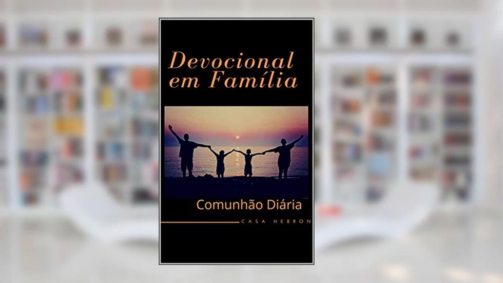 Devocional em Família: Comunhão Diária (Família edificada na oração Livro 1), do autor Miriam de Oliveira Carmo Silva