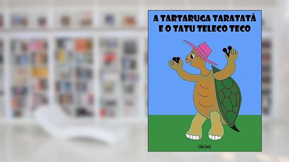 A Tartaruga Taratatá e o Tatu Teleco Teco, do autor Léia Costa