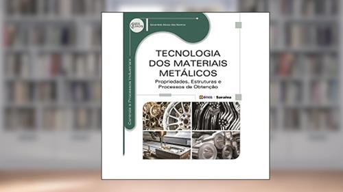 Capa de Tecnologia dos materiais metálicos: Propriedades, estruturas e processos de obtenção, do autor Givanildo Alves dos Santos