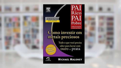 Capa de Como Investir em Metais Preciosos - Coleção Pai Rico, do autor Michael Maloney