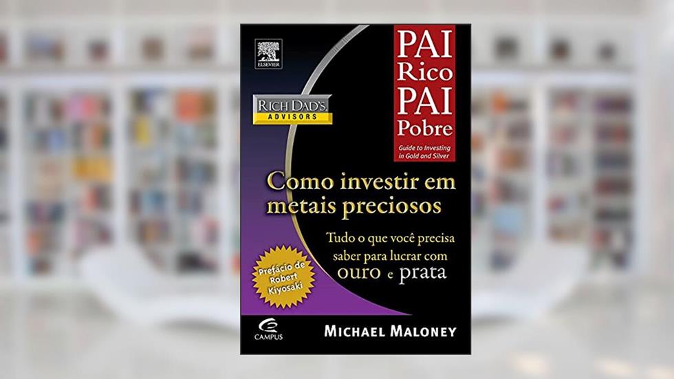 Como Investir em Metais Preciosos - Coleção Pai Rico, do autor Michael Maloney