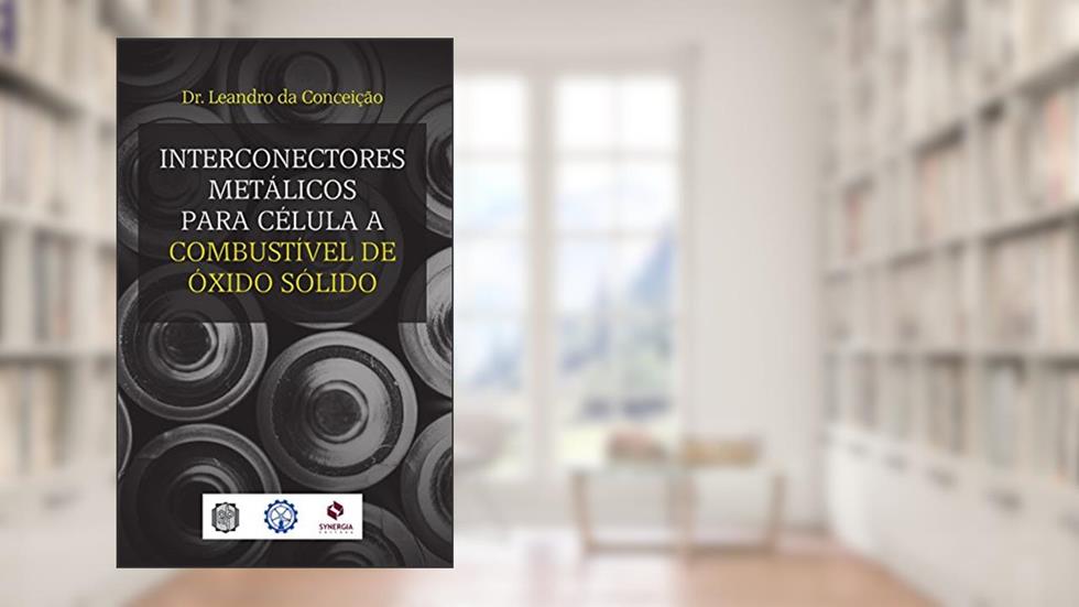 Interconectores metálicos para célula a combustível de óxido sólido, do autor Leandro da Conceição