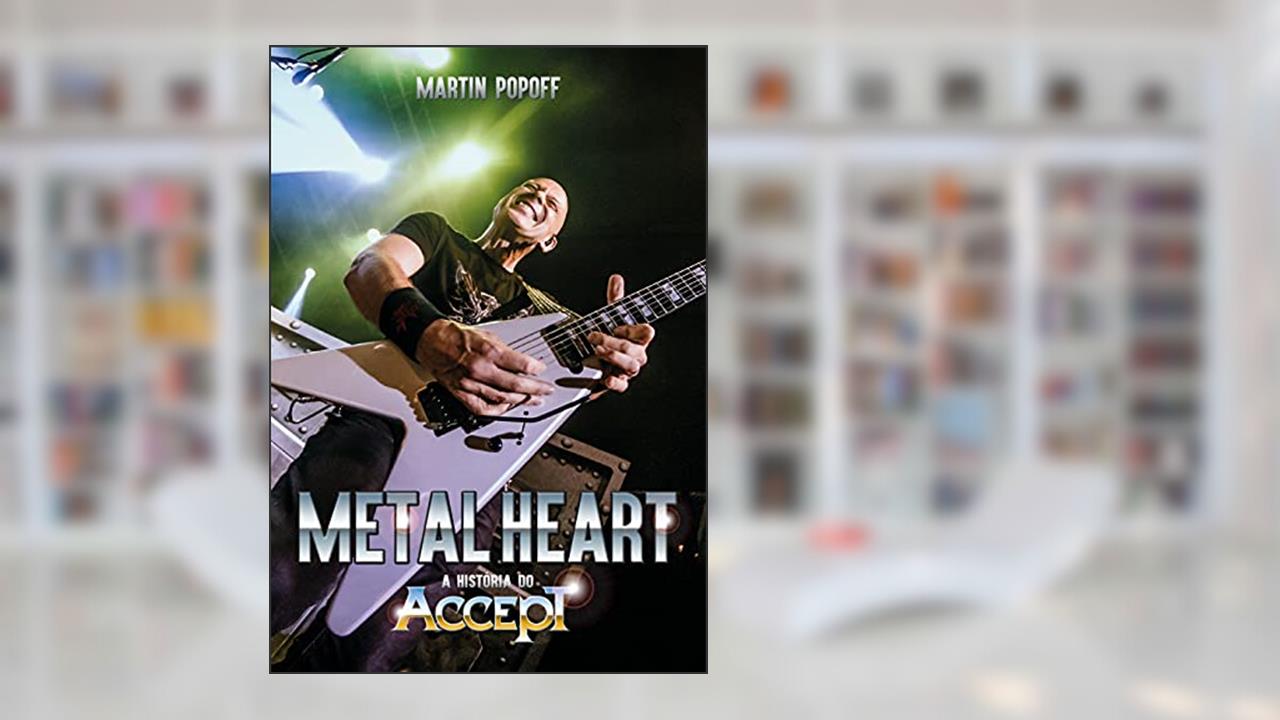 Metal Heart. A História do Accept, do autor Martin Popoff