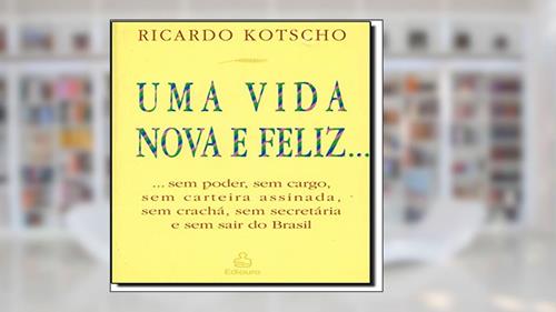 Capa de Uma Vida Nova e Feliz, do autor Ricardo Kotscho