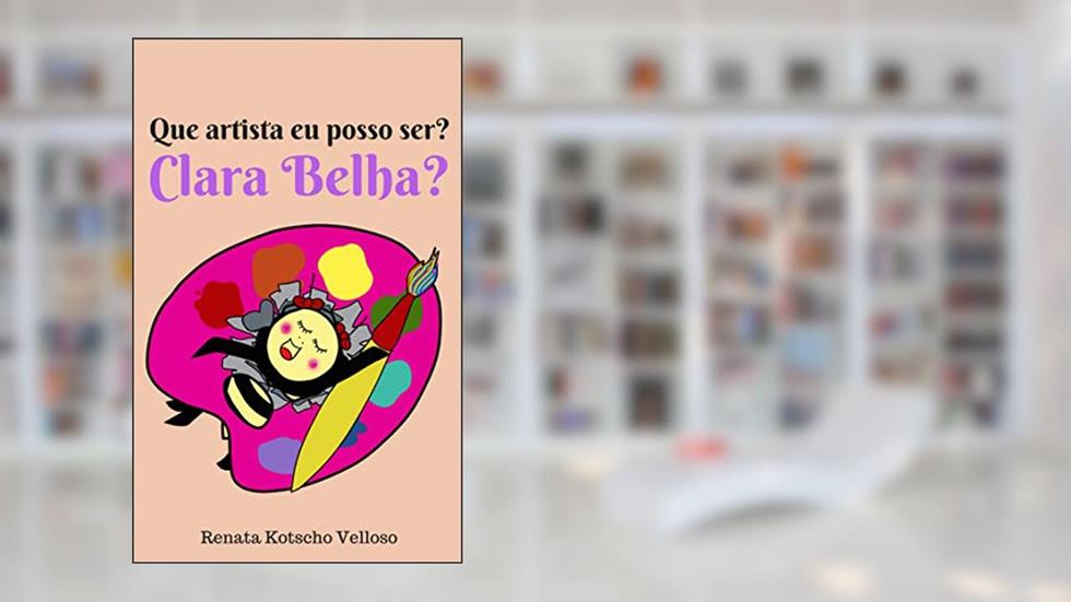 Que artista eu posso ser, Clara Belha?, do autor Renata Kotscho Velloso