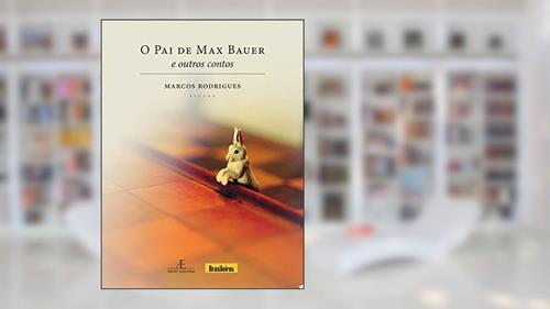 Capa de O Pai de Max Bauer: E outros contos, do autor Marcos Rodrigues