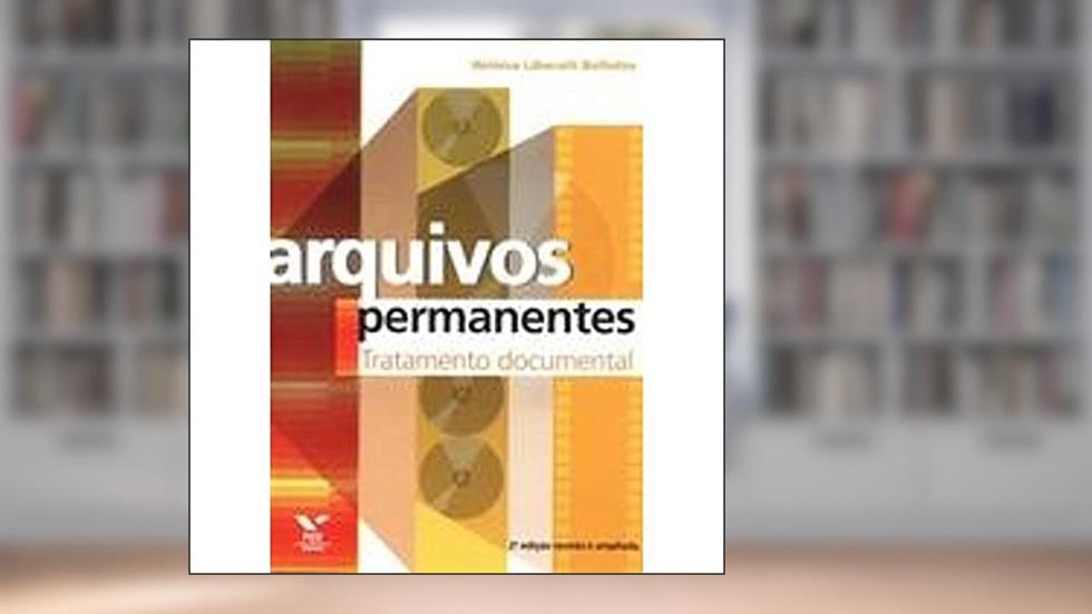 Arquivos Permanentes: Tratamento Documental, do autor Heloísa Liberalli Bellotto