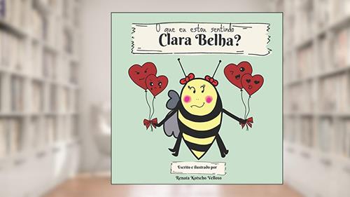 Capa de O que eu estou sentindo, Clara Belha?: What I am feeling, Clara Bee? (bilingual edition): 3, do autor Renata Kotscho Velloso