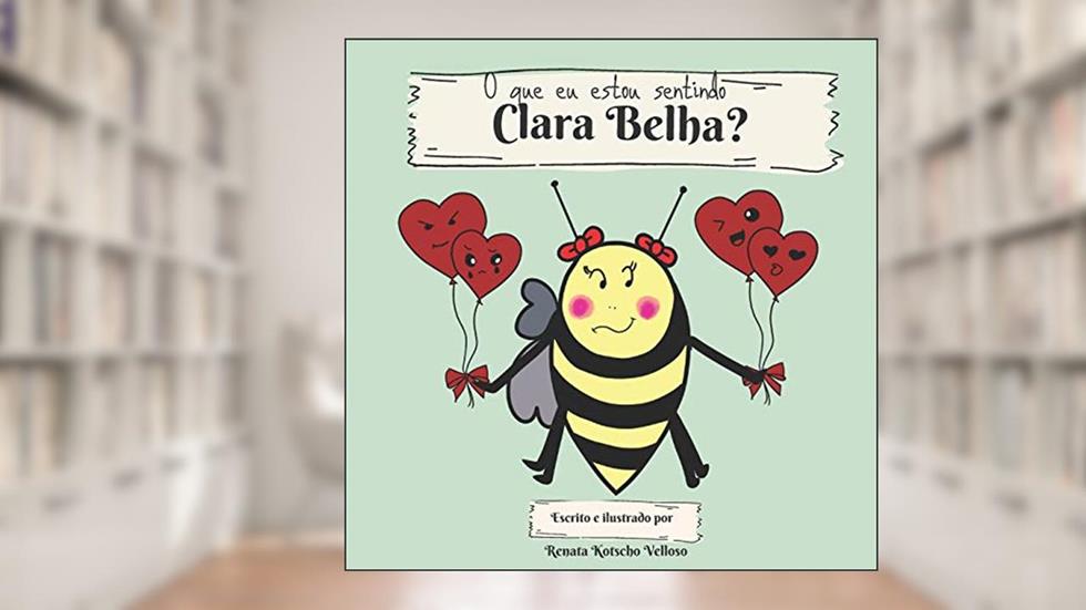 O que eu estou sentindo, Clara Belha?: What I am feeling, Clara Bee? (bilingual edition): 3, do autor Renata Kotscho Velloso