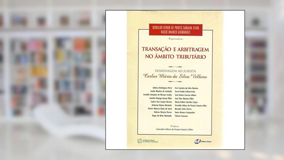 Transação e arbitragem no âmbito tributário - homenagem ao jurista Carlos Mário da Silva Velloso, do autor Oswaldo Othon De Pontes