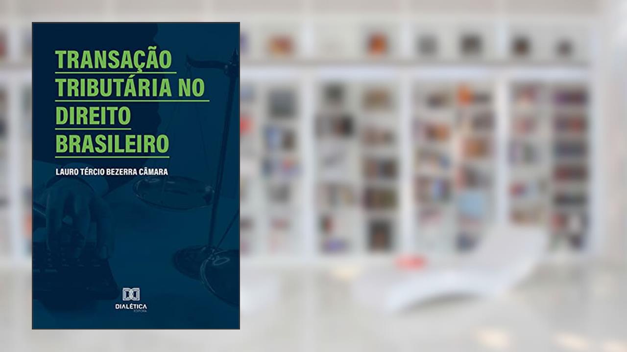 Transação tributária no Direito Brasileiro, do autor Lauro Tércio Bezerra Câmara