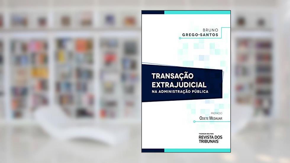Transação extrajudicial na administração pública, do autor Bruno Grego Santos