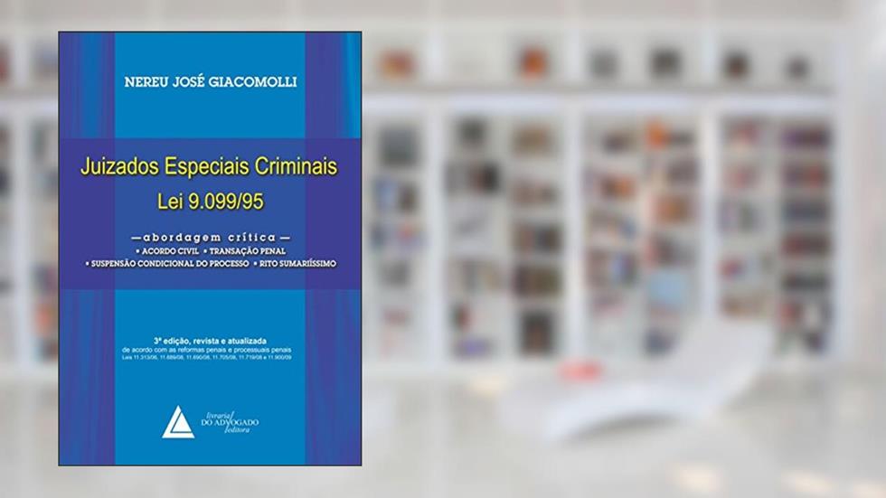 Juizados especiais criminais - Lei 9.099/95: abordagem crítica: acordo civil, transação penal, suspensão condicional do processo, rito sumário, do autor Nereu José Giacomolli