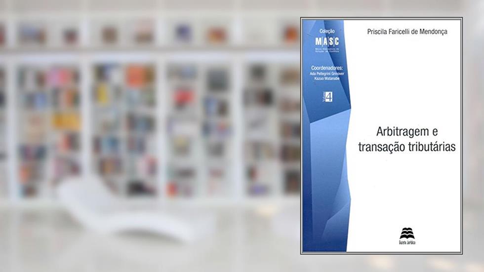 Arbitragem E Transação Tributárias - Volume 4, do autor Priscila Faricelli de Mendonça
